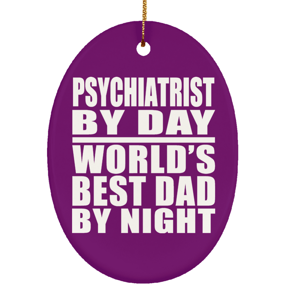 Psychiatrist By Day World's Best Dad By Night - Oval Ornament