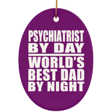 Psychiatrist By Day World's Best Dad By Night - Oval Ornament