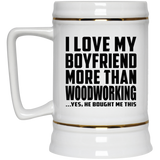 I Love My Boyfriend More Than Woodworking - Beer Stein
