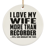 I Love My Wife More Than Recorder - Circle Ornament