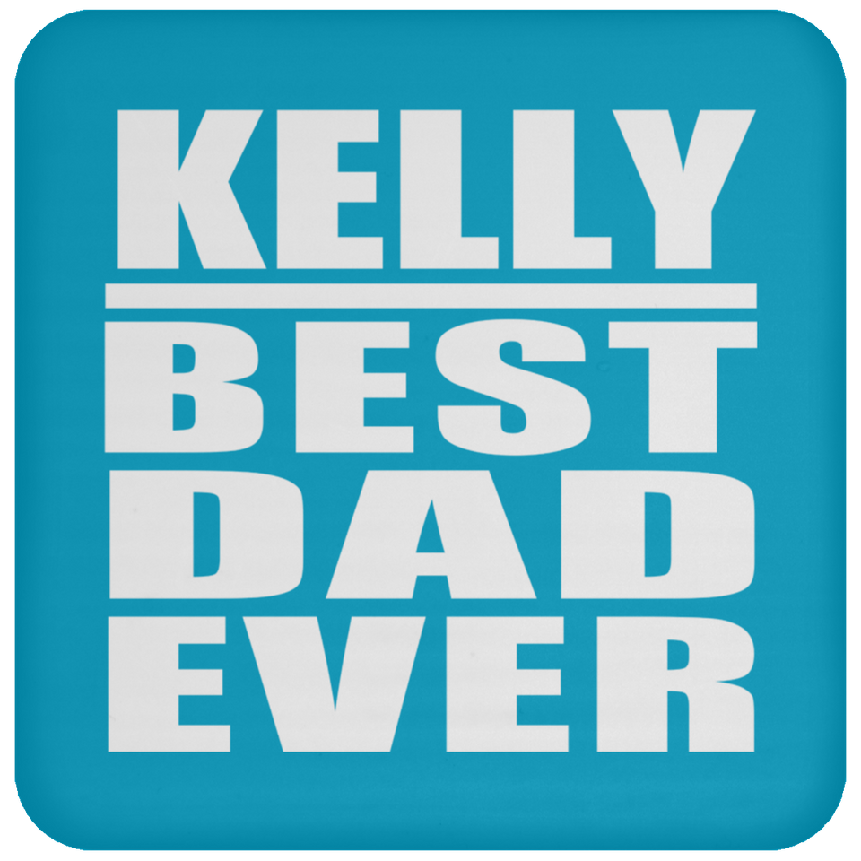Kelly Best Dad Ever - Drink Coaster
