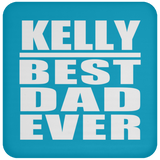 Kelly Best Dad Ever - Drink Coaster