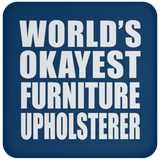 World's Okayest Furniture Upholsterer - Drink Coaster