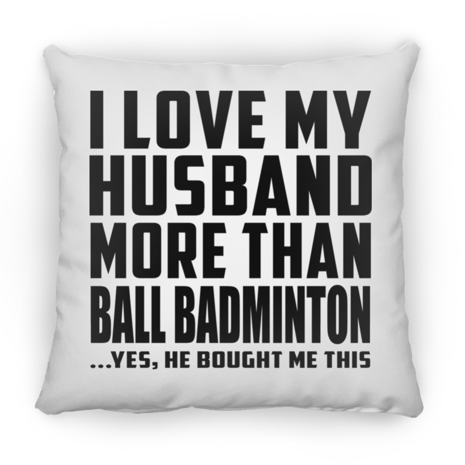 I Love My Husband More Than Ball Badminton - Throw Pillow