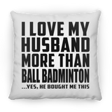 I Love My Husband More Than Ball Badminton - Throw Pillow