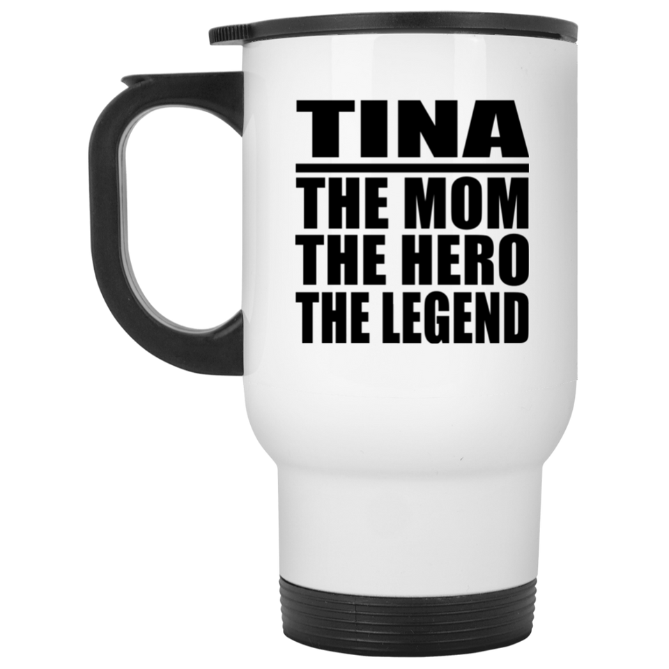 Tina The Mom The Hero The Legend - White Travel Mug