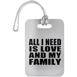 All I Need Is Love And My Family - Luggage Bag Tag