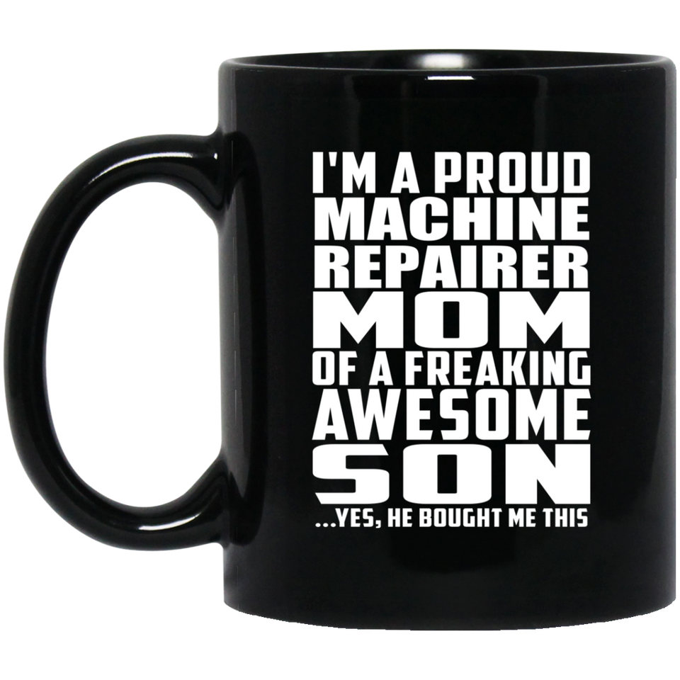 Proud Machine Repairer Mom Of Awesome Son - 11 Oz Coffee Mug Black