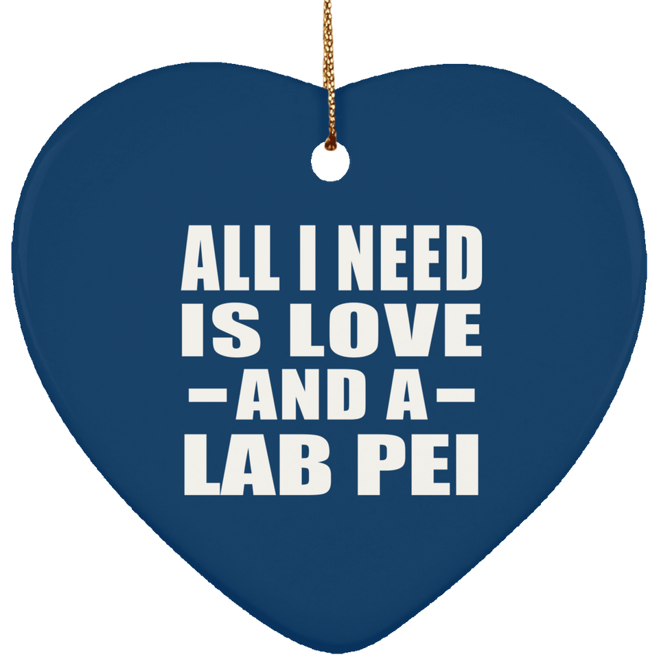 All I Need Is Love And A Lab Pei - Heart Ornament