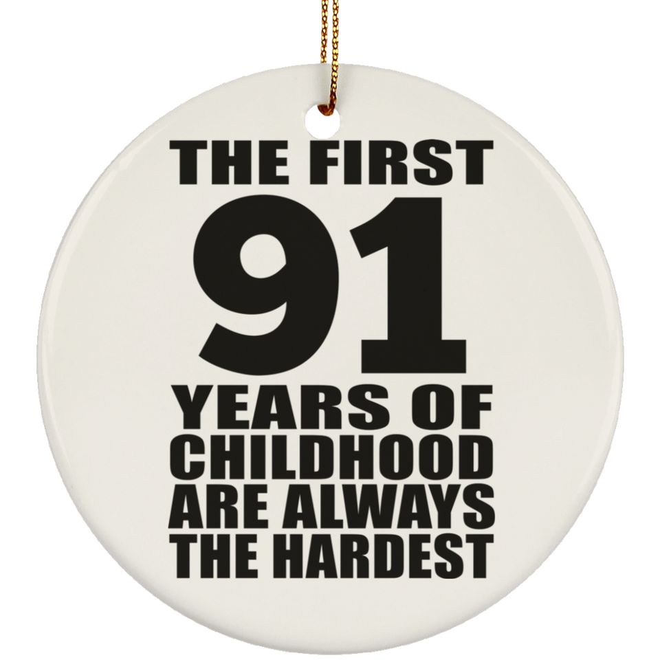 91st Birthday First 91 Years of Childhood Are The Hardest - Circle Ornament