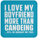 I Love My Boyfriend More Than Canoeing - Drink Coaster