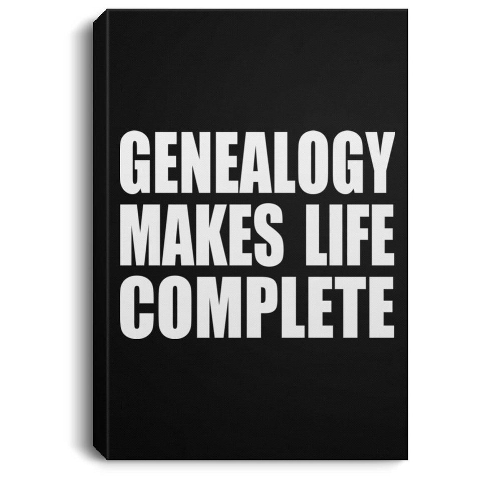 Genealogy Makes Life Complete - Canvas Portrait