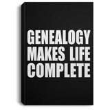 Genealogy Makes Life Complete - Canvas Portrait
