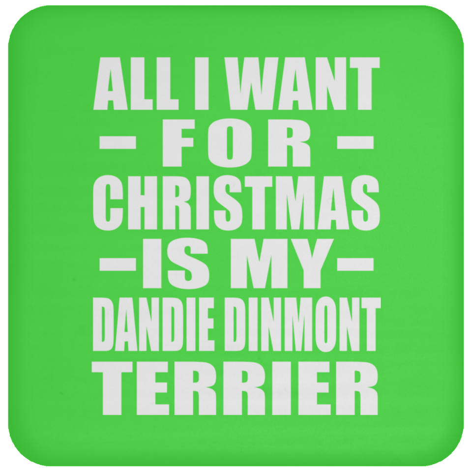 All I Want For Christmas Is My Dandie Dinmont Terrier - Coaster