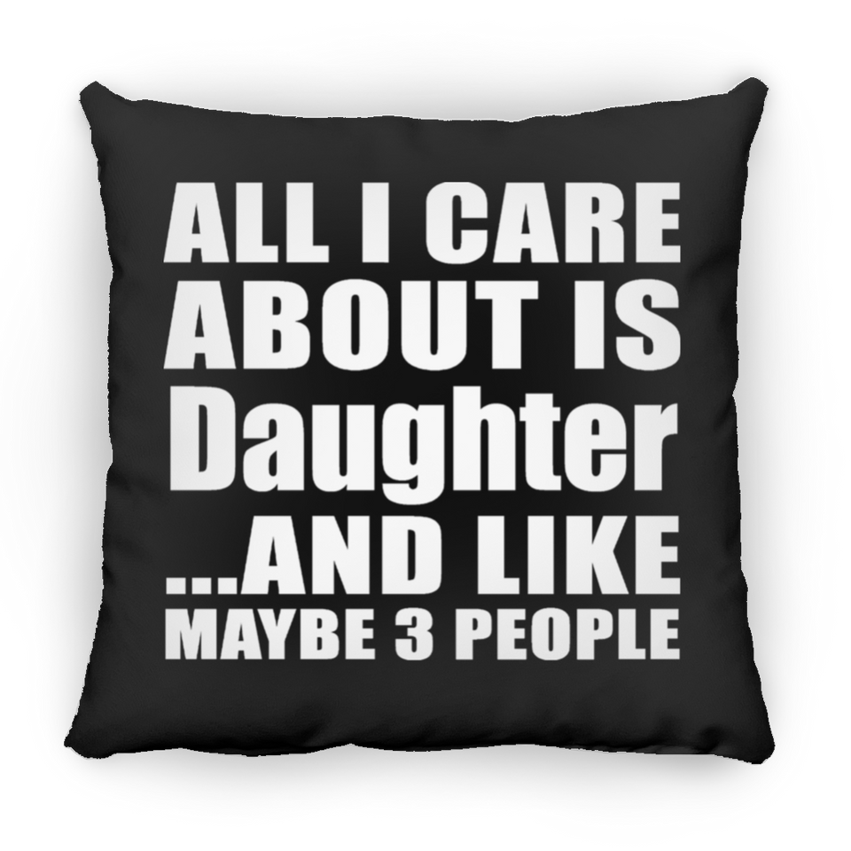 All I Care About Is Daughter - Throw Pillow Black