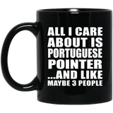 All I Care About Is Portuguese Pointer - 11 Oz Coffee Mug Black