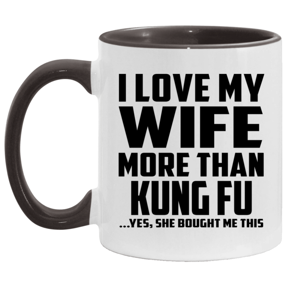 I Love My Wife More Than Kung Fu - 11oz Accent Mug Black
