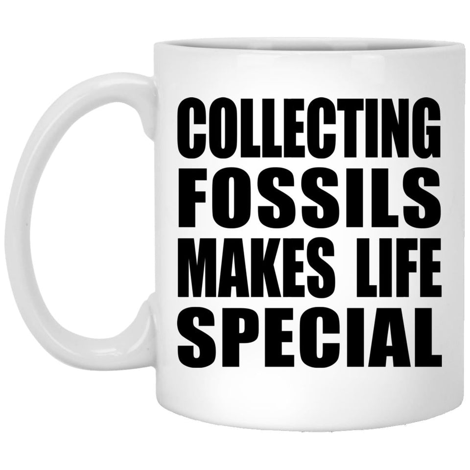 Collecting Fossils Makes Life Special - 11oz Coffee Mug