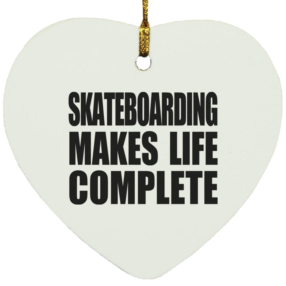 Skateboarding Makes Life Complete - Heart Ornament