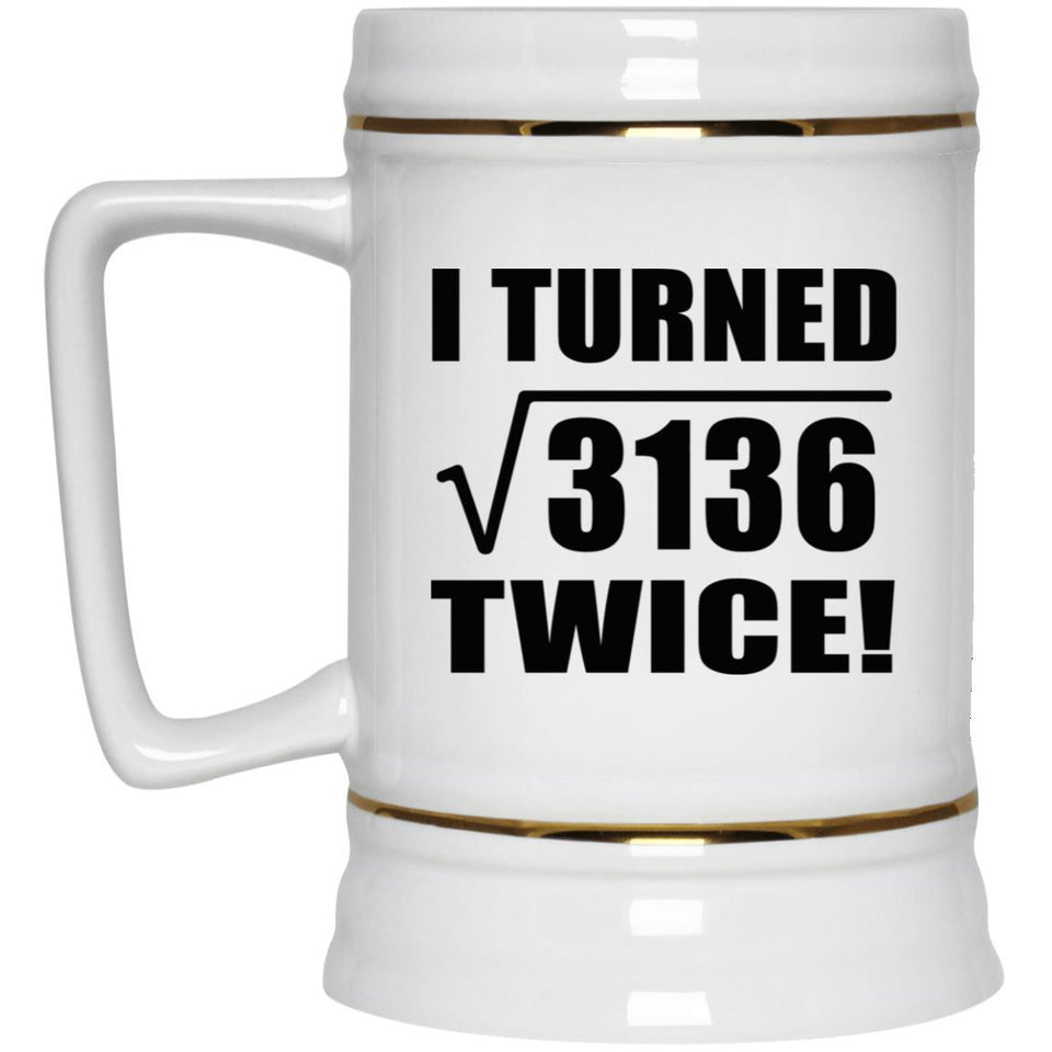 112th Birthday I Turned Square Root of 3136 Twice - Beer Stein