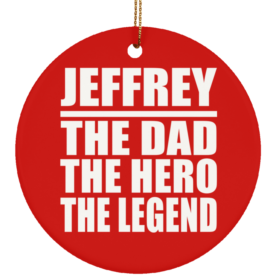 Jeffrey The Dad The Hero The Legend - Circle Ornament