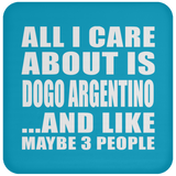 All I Care About Is Dogo Argentino - Drink Coaster