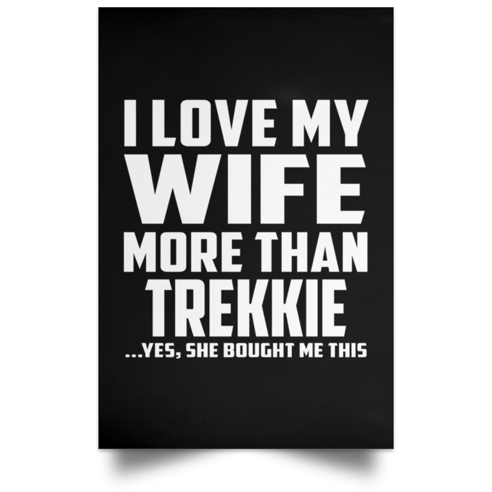 I Love My Wife More Than Trekkie - Poster Portrait