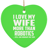 I Love My Wife More Than Robotics - Heart Ornament