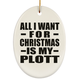 All I Want For Christmas Is My Plott - Oval Ornament