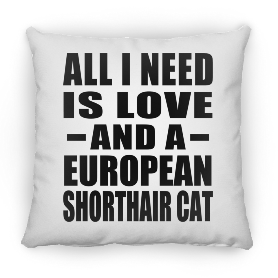 All I Need Is Love And A European Shorthair Cat - Throw Pillow