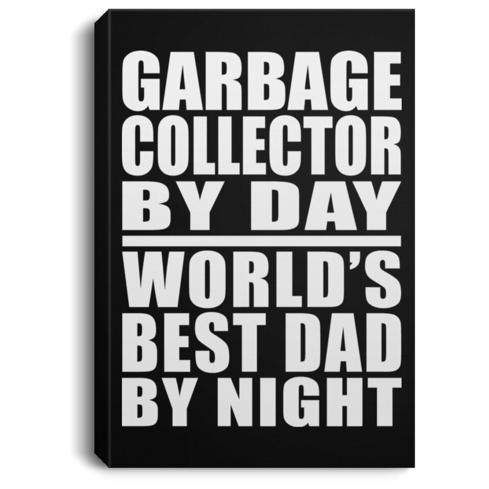 Garbage Collector By Day World's Best Dad By Night - Canvas Portrait
