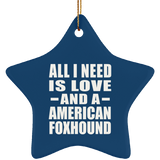 All I Need Is Love And A American Foxhound - Star Ornament