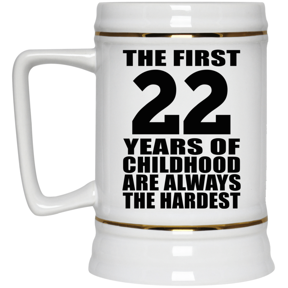 22nd Birthday First 22 Years of Childhood Are The Hardest - Beer Stein