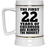 22nd Birthday First 22 Years of Childhood Are The Hardest - Beer Stein