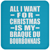 All I Want For Christmas Is My Braque Du Bourbonnais - Coaster
