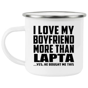 I Love My Boyfriend More Than Lapta - 12oz Camping Mug