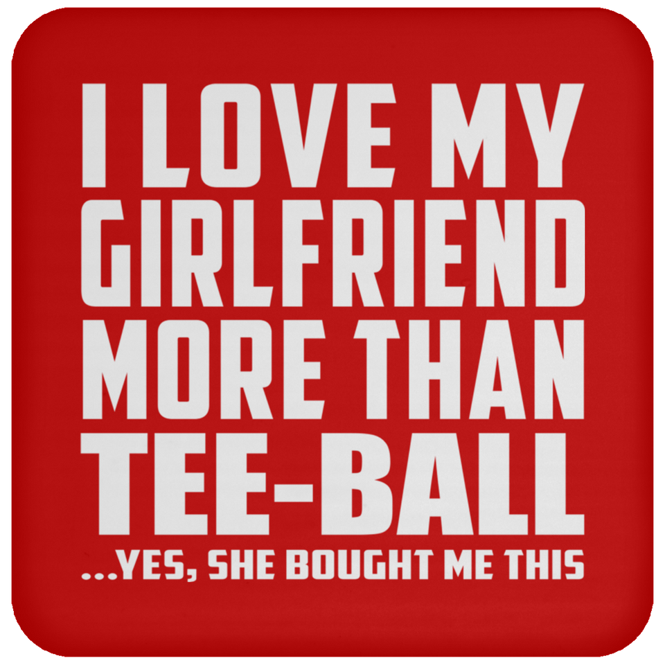 I Love My Girlfriend More Than Tee-Ball - Drink Coaster