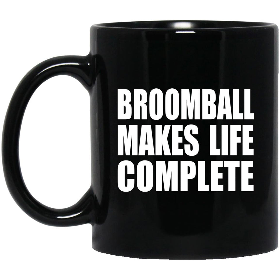 Broomball Makes Life Complete - 11oz Coffee Mug Black
