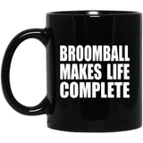 Broomball Makes Life Complete - 11oz Coffee Mug Black