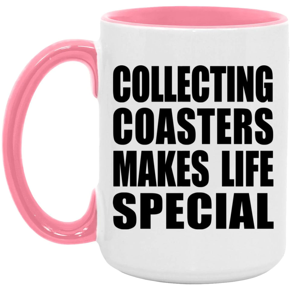 Collecting Coasters Makes Life Special - 15oz Accent Mug Pink