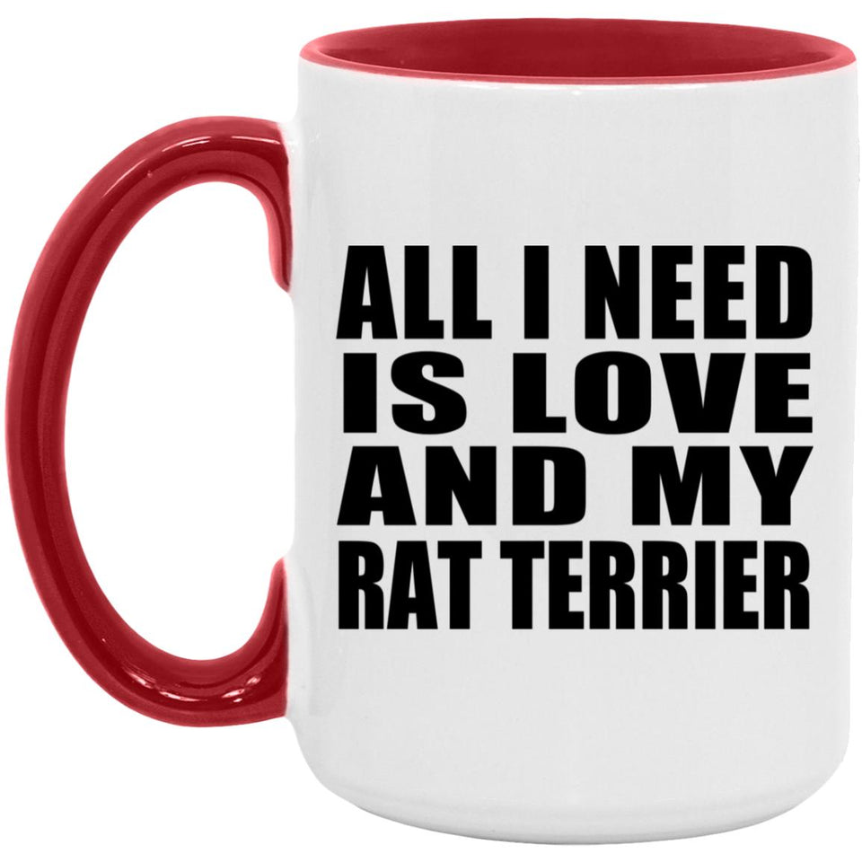 All I Need Is Love And My Rat Terrier - 15oz Accent Mug Red