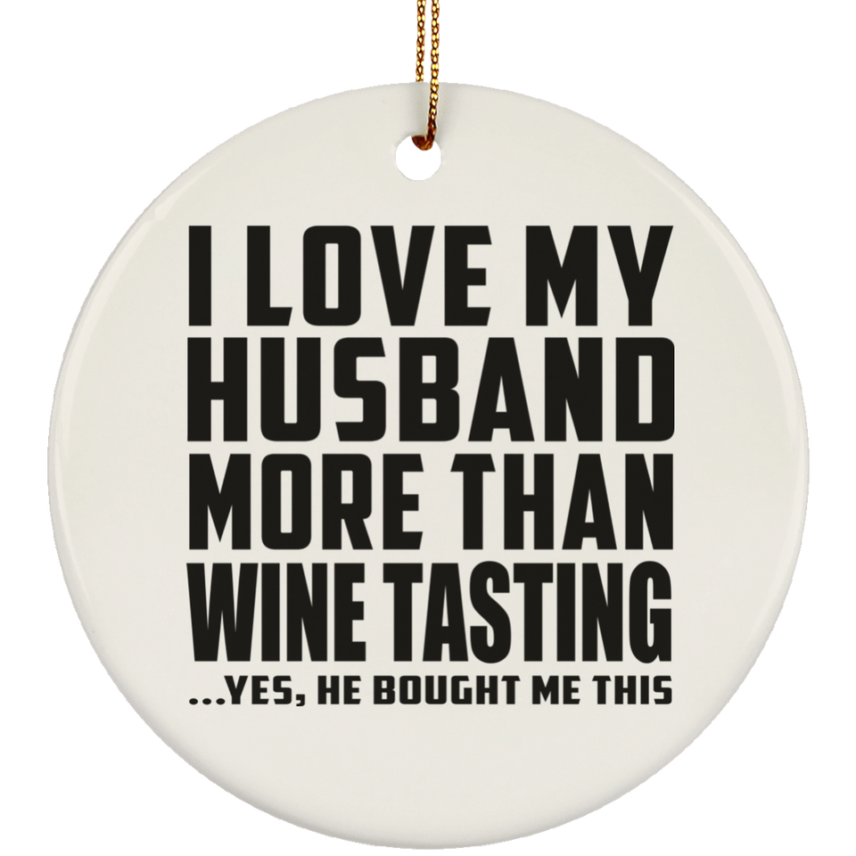 I Love My Husband More Than Wine Tasting - Circle Ornament