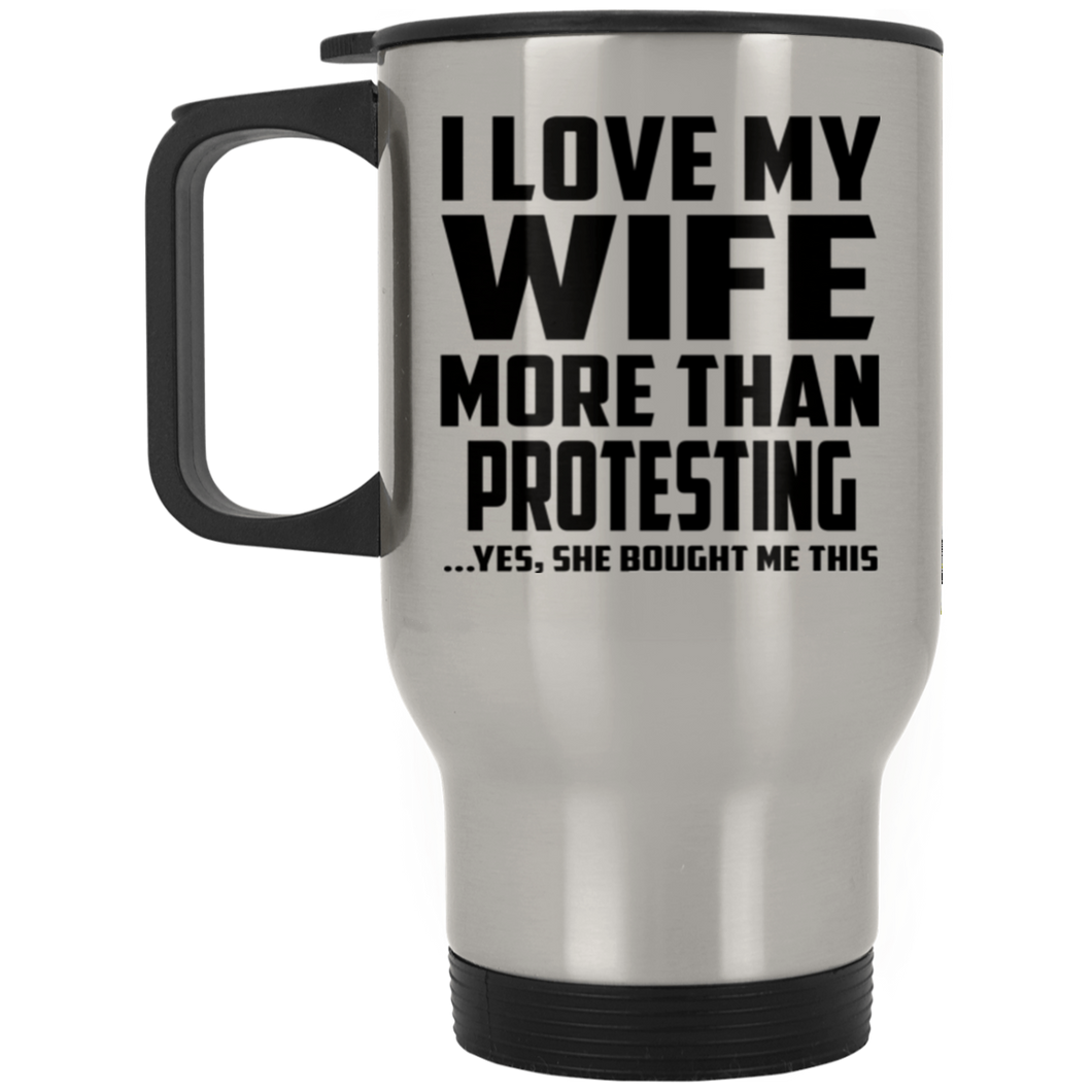 I Love My Wife More Than Protesting - Silver Travel Mug