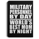 Military Personnel By Day World's Best Mom By Night - Canvas Portrait