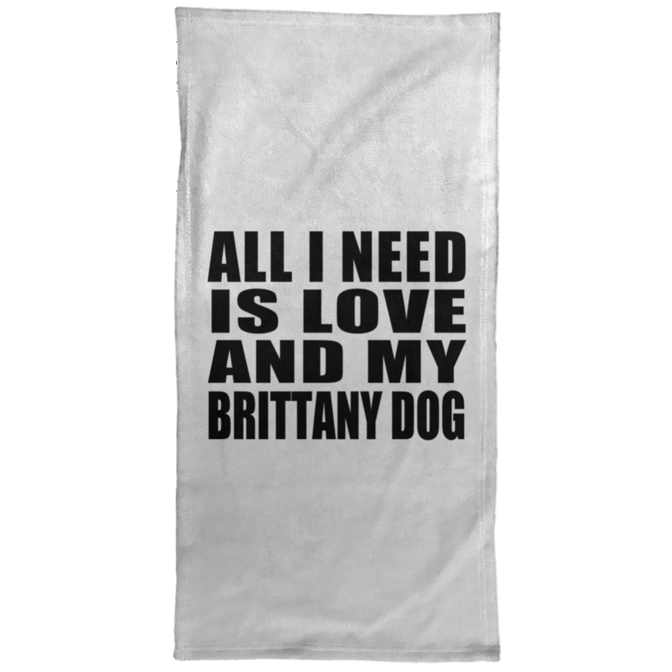 All I Need Is Love And My Brittany Dog - Hand Towel