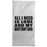 All I Need Is Love And My Brittany Dog - Hand Towel