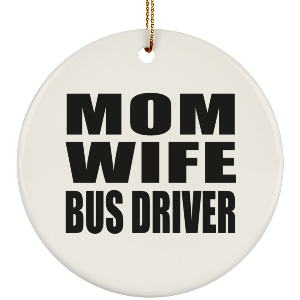 Mom Wife Bus Driver - Circle Ornament