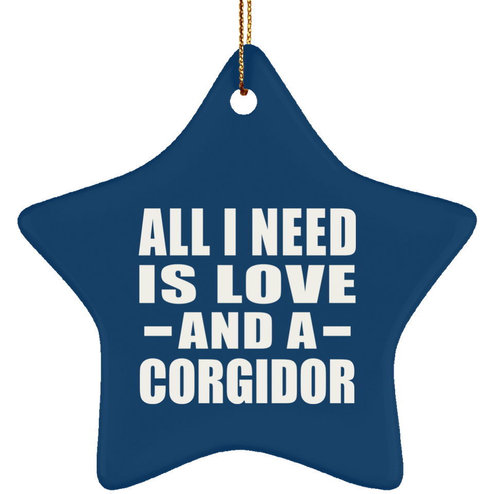 All I Need Is Love And A Corgidor - Star Ornament