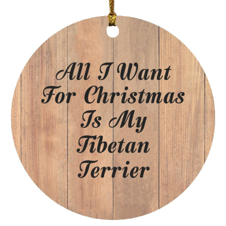 All I Want For Christmas Is My Tibetan Terrier - Circle Ornament C