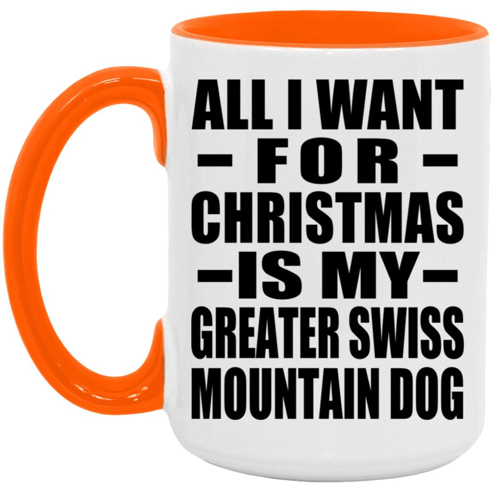 All I Want For Christmas Is My Greater Swiss Mountain Dog - 15oz Accent Mug Orange